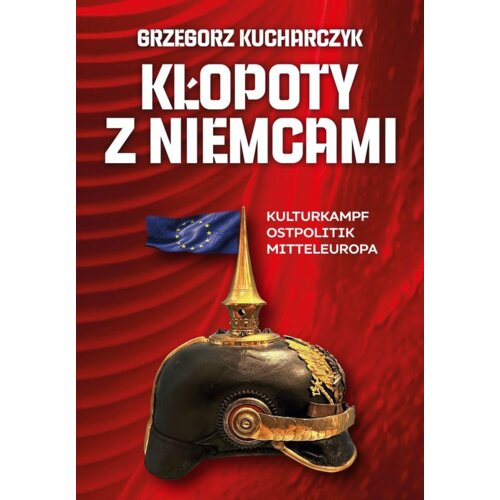Kłopoty z Niemcami. Kulturkampf, Ostpolitik, Mitteleuropa