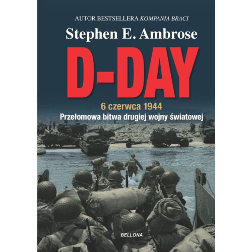 D-Day. 6 czerwca 1944. Przełomowa bitwa II wojny światowej
