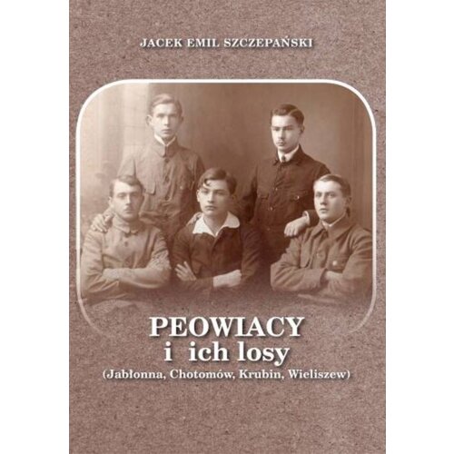 Peowiacy i ich losy (Jabłonna, Chotomów, Krubin, Wieliszew) Jacek Emil Szczepański