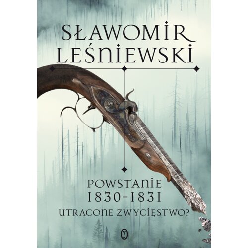 Powstanie 1830-1831. Utracone zwycięstwo? Sławomir Leśniewski
