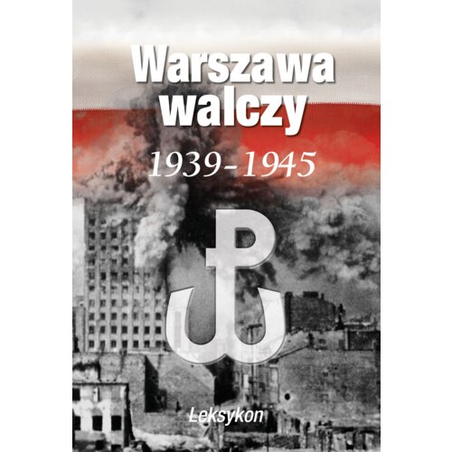Warszawa walczy 1939-1945. Leksykon Krzysztof Komorowski