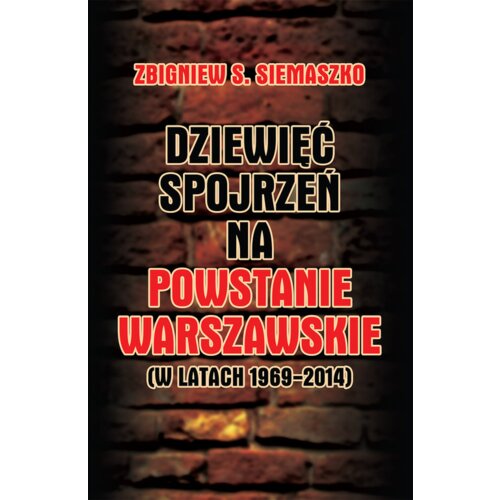 Dziewięć spojrzeń na Powstanie Warszawskie .... Zbigniew S Siemaszko