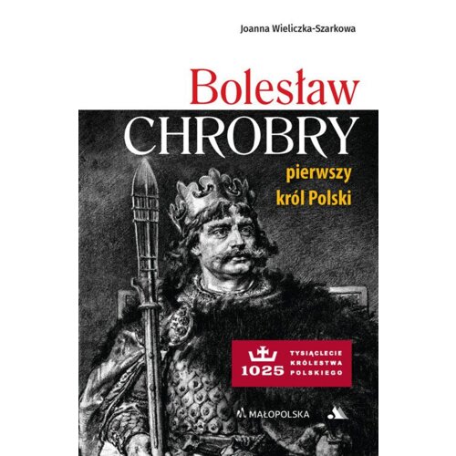 Bolesław Chrobry. Pierwszy król Polski