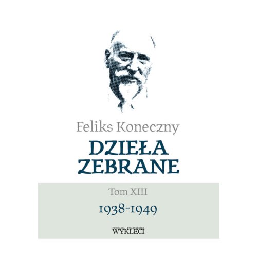 Feliks Koneczny. Dzieła Zebrane T.13