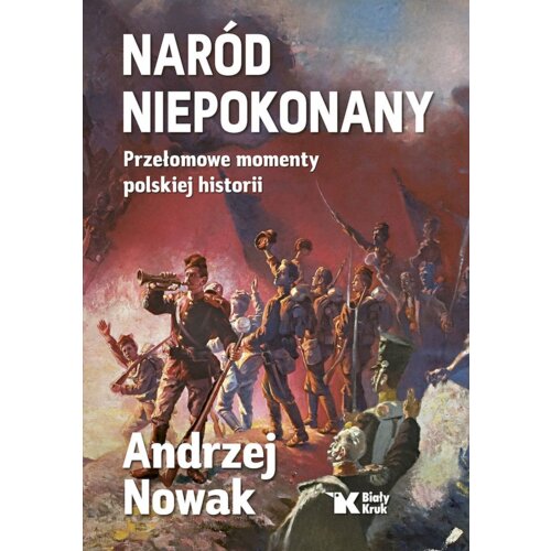 Naród Niepokonany. Przełomowe momenty polskiej historii