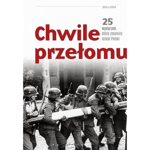 Chwile przełomu. 25 wydarzeń, które zmieniły dzieje Polski