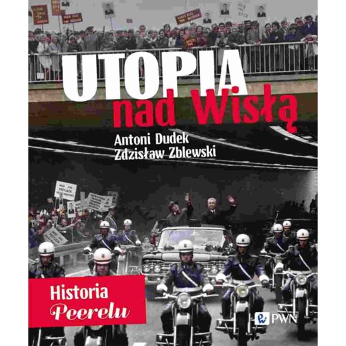 Utopia nad Wisłą. Historia Peerelu