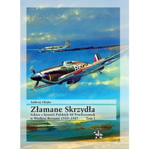 Złamane Skrzydła. Szkice z historii Polskich Sił..