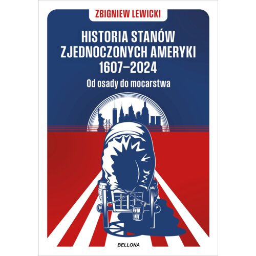 Historia Stanów Zjednoczonych Ameryki 1607&#8211;2024. Od osady do mocarstwa