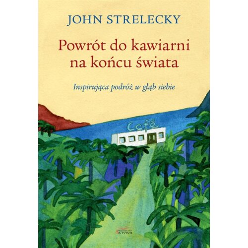 Powrót do kawiarni na końcu świata. Inspirująca podróż w głąb siebie
