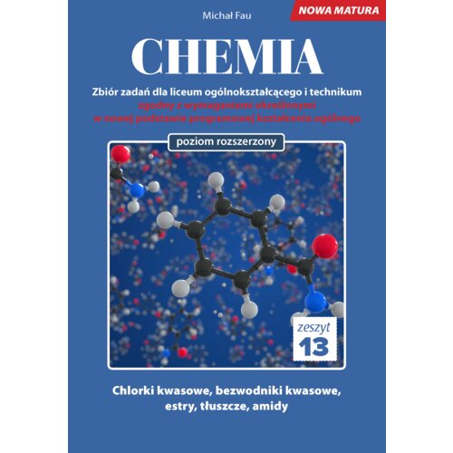 Chemia. Zbiór zadań dla liceum ogólnokształcącego i technikum. Zeszyt 13. Poziom rozszerzony