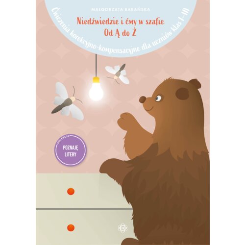 Niedźwiedzie i ćmy w szafie. Od Ą do Ż. Ćwiczenia korekcyjno-kompensacyjne dla uczniów klas 1-3
