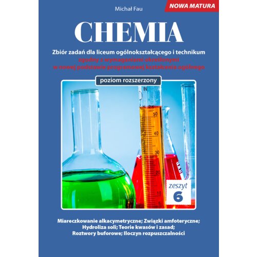 Chemia. Zbiór zadań dla liceum ogólnokształcącego i technikum. Zeszyt 6. Poziom rozszerzony