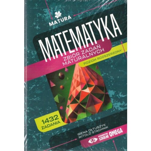 Matura. Matematyka. Zbiór zadań maturalnych. Zakres rozszerzony