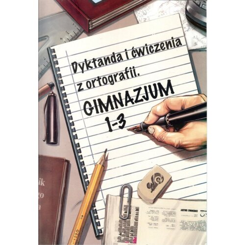 Dyktanda i ćwiczenia z ortografii. Gimnazjum 1 - 3