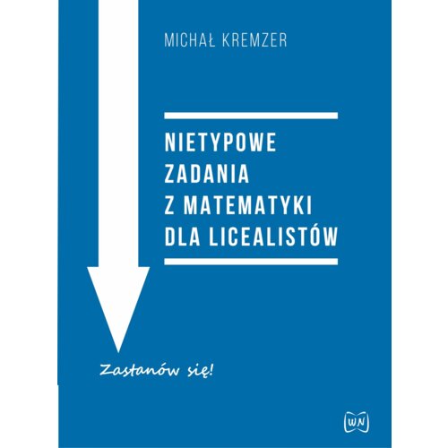 Nietypowe zadania z matematyki dla licealistów
