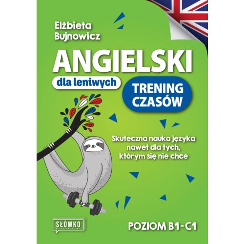 Angielski dla leniwych. Trening czasów Skuteczna nauka języka nawet dla tych, którym się nie chce
