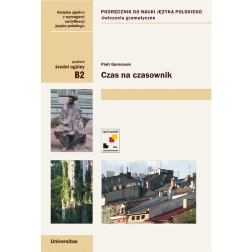 Czas na czasownik. Podręcznik do nauki języka polskiego. Ćwiczenia gramatyczne. Poziom średni ogólny B2