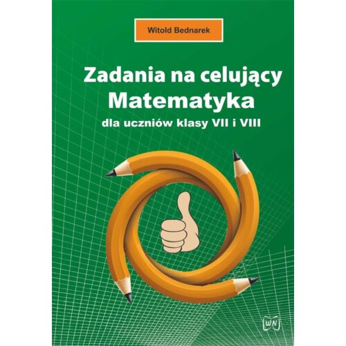 Zadania na celujący. Matematyka dla ucz. kl. 7 i 8