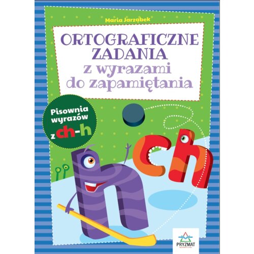 Ortograficzne zad. z wyrazami do zapamiętania CH-H