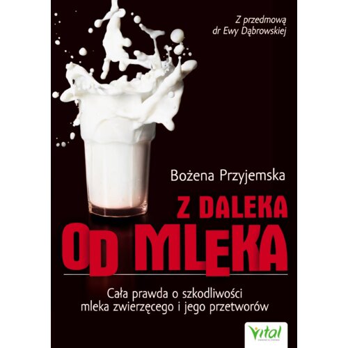 Z daleka od mleka. Cała prawda o szkodliwości...