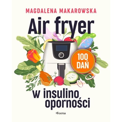 Air fryer w insulinooporności. 100 dań