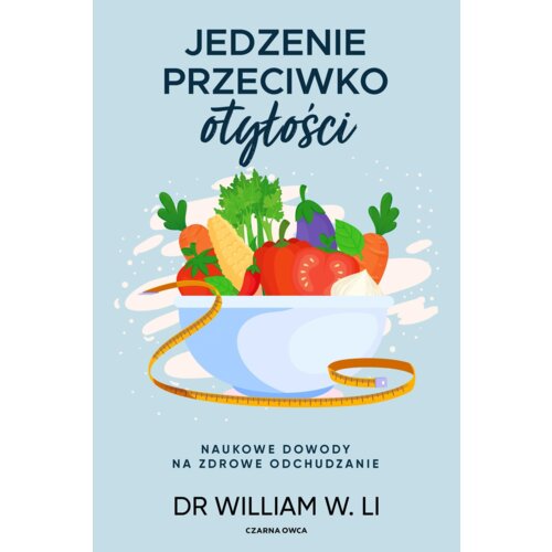 Jedzenie przeciwko otyłości. Naukowe dowody na zdrowe odchudzanie