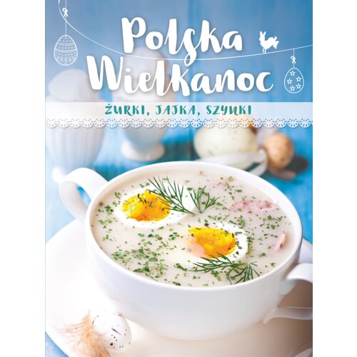 Polska Wielkanoc. Żurki, jajka, szynki