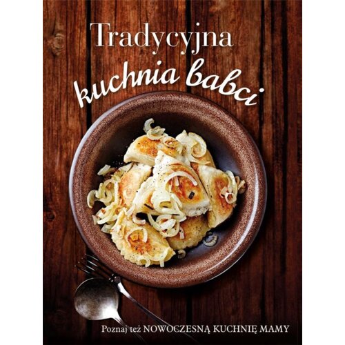 Książka 2w1. Tradycyjna kuchnia babci, Nowoczesna kuchnia mamy