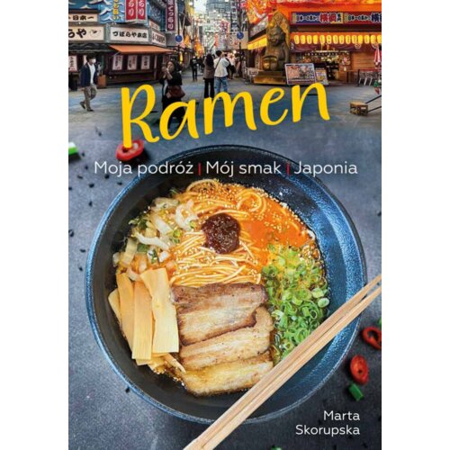 Ramen. Moja podróż. Mój smak. Japonia