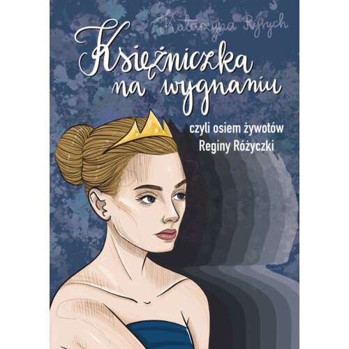 Księżniczka na wygnaniu czyli osiem żywotów Reginy Różyczki