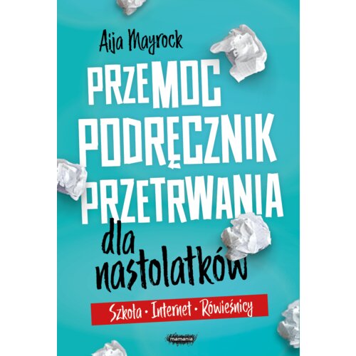 Przemoc. Podręcznik przetrwania dla nastolatków. Szkoła, internet, rówieśnicy