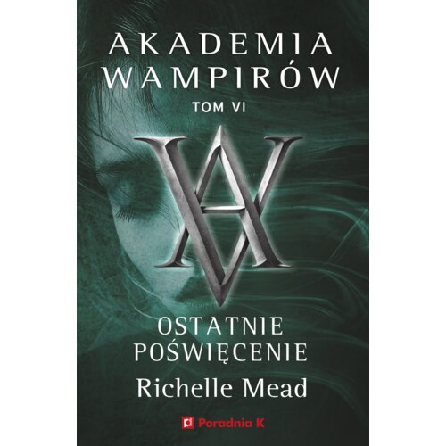 Ostatnie poświęcenie. Akademia wampirów. Tom 6