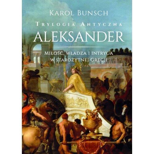 Aleksander. Trylogia antyczna. Tom 3