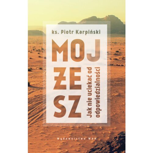 Mojżesz. Jak nie uciekać od odpowiedzialności