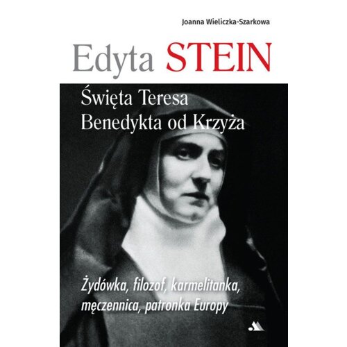 Edyta Stein. Święta Teresa Benedykta od Krzyża
