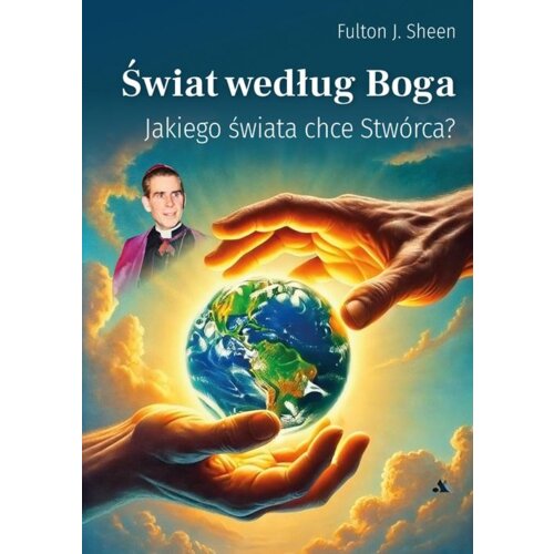 Świat według Boga - Jakiego świata chce Stwórca?