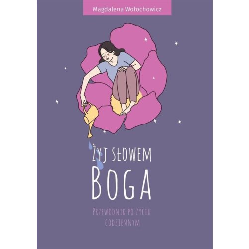 Żyj słowem Boga. Przewodnik po życiu codziennym