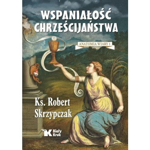 Wspaniałość chrześcijaństwa. Anatomia wiary 1