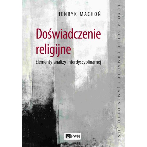 Doświadczenie religijne. Elementy analizy interdyscyplinarnej