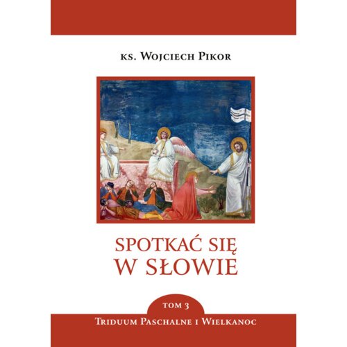 Triduum Paschalne i Wielkanocne. Spotkać się w słowie. Tom 3