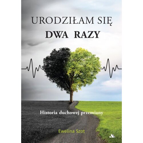 Urodziłam się dwa razy Historia duchowej przemiany