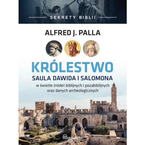 Królestwo Saula Dawida i Salomona w świetle źródeł biblijnych i pozabiblijnych oraz danych archeologicznych