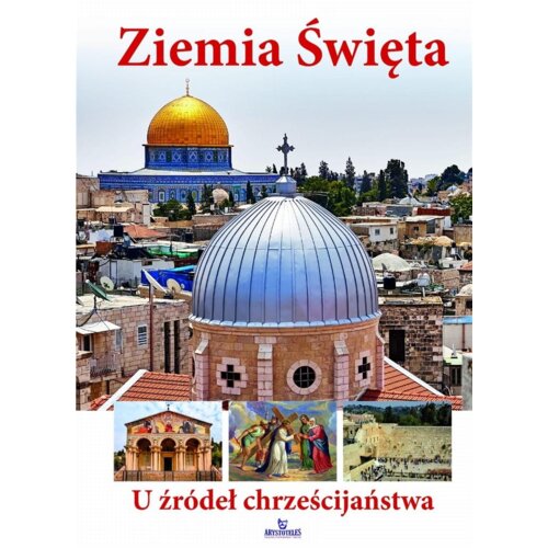 Ziemia Świeta. U źródeł chrześcijaństwa