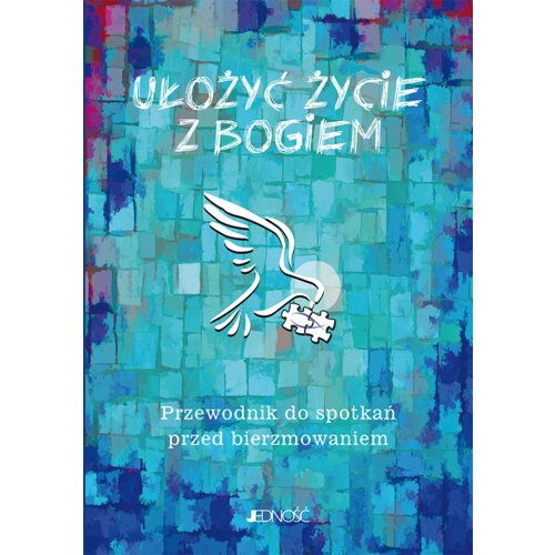Ułożyć życie z Bogiem. Przewodnik do spotkań...