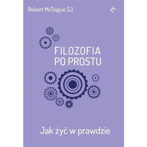 Filozofia po prostu. Jak żyć w prawdzie