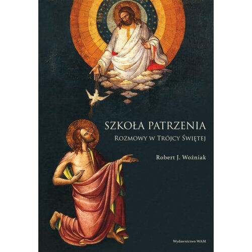 Szkoła patrzenia. Rozmowy w Trójcy Świętej