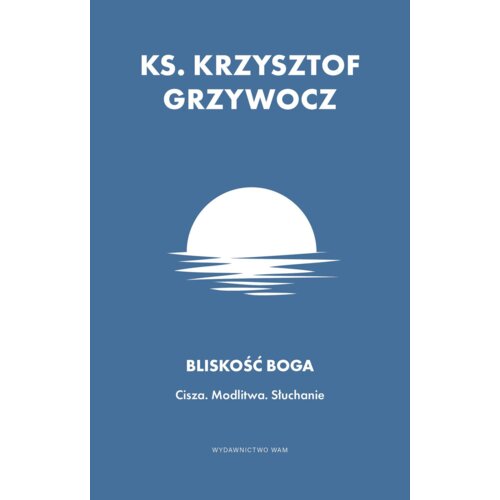 Bliskość Boga. Cisza. Modlitwa. Słuchanie