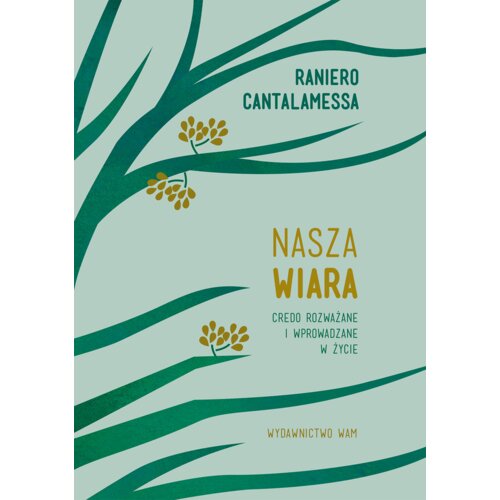 Nasza wiara. Credo rozważane i wprowadzane w życie