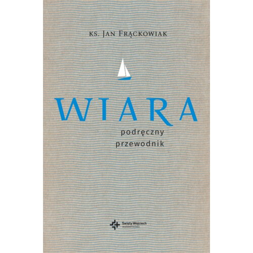 Wiara. Praktyczny przewodnik